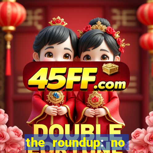 the roundup: no way out online legendado